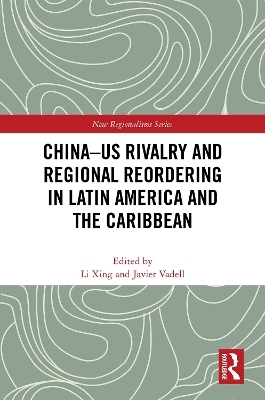 China-US Rivalry and Regional Reordering in Latin America and the Caribbean - 