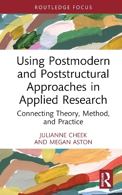 Using Postmodern and Poststructural Approaches in Applied Research - Julianne Cheek, Megan Aston