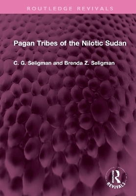 Pagan Tribes of the Nilotic Sudan - C. G. Seligman, Brenda Z. Seligman