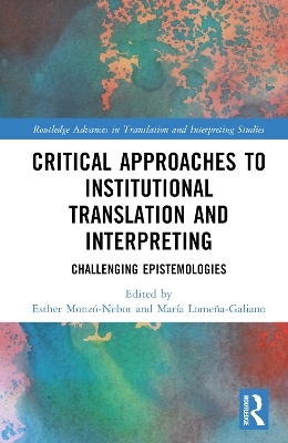 Critical Approaches to Institutional Translation and Interpreting - 