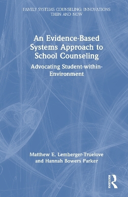 An Evidence-Based Systems Approach to School Counseling - Matthew Lemberger-Truelove, Hannah Bowers Parker