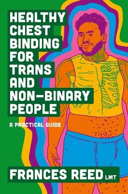 Healthy Chest Binding for Trans and Non-Binary People - Frances Reed