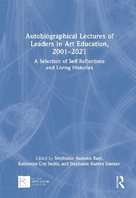 Autobiographical Lectures of Leaders in Art Education, 2001–2021 - 