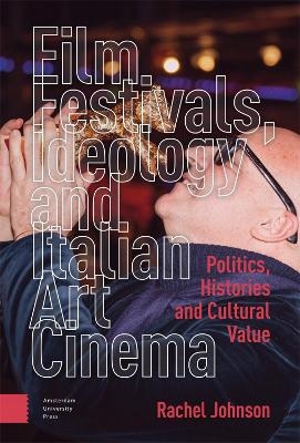 Film Festivals, Ideology and Italian Art Cinema - Rachel Johnson