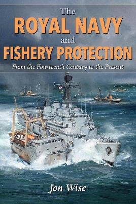 The Royal Navy and Fishery Protection - Jon Wise