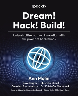 Dream! Hack! Build! - Ann Molin, Love Dager, Mustafa Sherif, Carolina Emanuelson