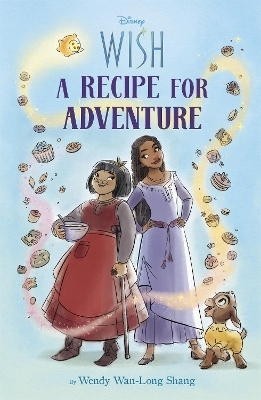 Disney Wish: A Recipe for Adventure - Wendy Wan-Long Shang