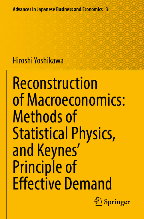 Reconstruction of Macroeconomics: Methods of Statistical Physics, and Keynes' Principle of Effective Demand - Hiroshi Yoshikawa