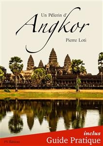 Un Pèlerin d'Angkor + Guide Pratique Illustré - Pierre Loti, FV Éditions