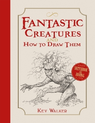 Fantastic Creatures and How to Draw Them - Kev Walker