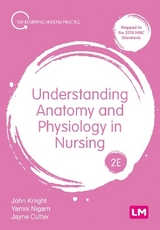 Understanding Anatomy and Physiology in Nursing - Knight, John; Nigam, Yamni; Cutter, Jayne