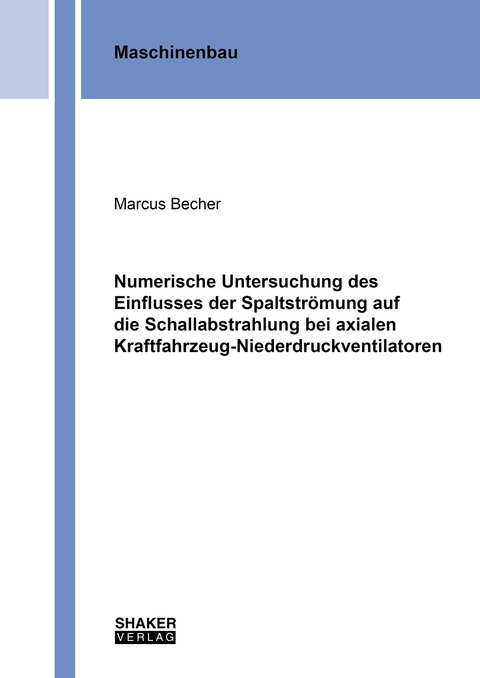 Numerische Untersuchung des Einflusses der Spaltströmung auf die Schallabstrahlung bei axialen Kraftfahrzeug-Niederdruckventilatoren - Marcus Becher