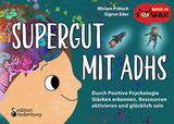 Supergut mit ADHS - Durch Positive Psychologie Stärken erkennen, Ressourcen aktivieren und glücklich sein - Miriam Prätsch, Sigrun Eder