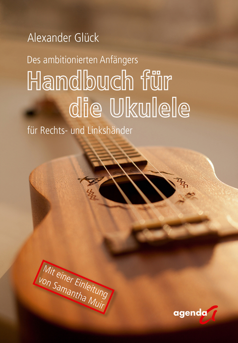 Des ambitionierten Anfängers Handbuch für die Ukulele für Rechts- und Linkshändler - Alexander Glück