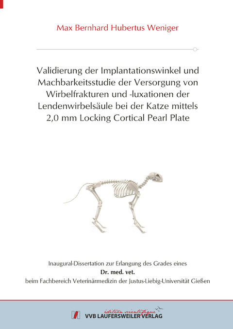 Validierung der Implantationswinkel und Machbarkeitsstudie der Versorgung von Wirbelfrakturen und -luxationen der Lendenwirbelsäule bei der Katze mittels 2,0 mm Locking Cortical Pearl Plate - Max Bernhard Hubertus Weniger