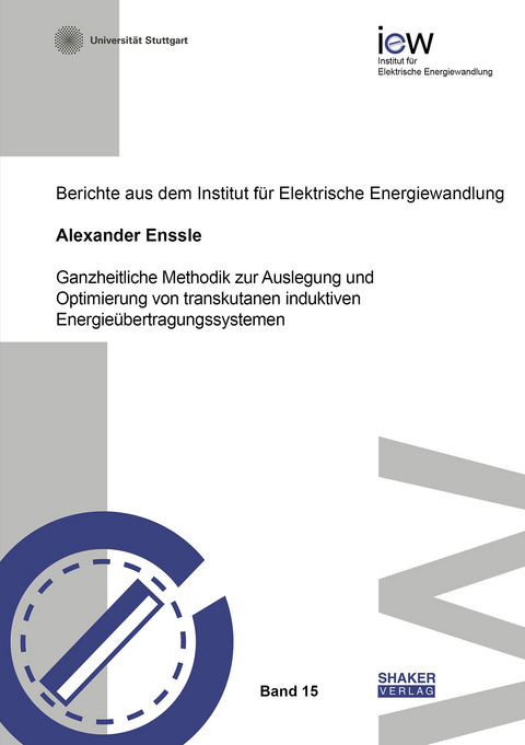 Ganzheitliche Methodik zur Auslegung und Optimierung von transkutanen induktiven Energieübertragungssystemen - Alexander Enssle