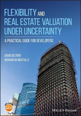 Flexibility and Real Estate Valuation under Uncertainty - David Geltner, Richard De Neufville