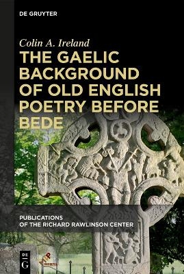 The Gaelic Background of Old English Poetry before Bede - Colin A. Ireland