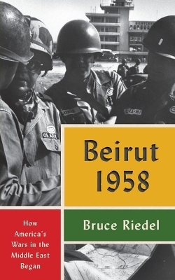 Beirut 1958 - Bruce Riedel