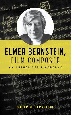 Elmer Bernstein, Film Composer - Peter M. Bernstein