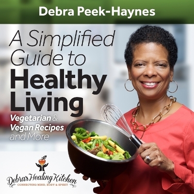 A Simplified Guide to Healthy Living - Debra Peek-Haynes