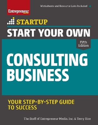 Start Your Own Consulting Business - The Staff of Entrepreneur Media, Terry Rice