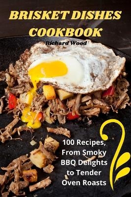 Brisket Dishes Cookbook -  Richard Wood