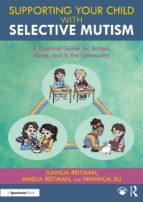 Supporting your Child with Selective Mutism - Junhua Reitman, Amelia Reitman, Nianhua Xu