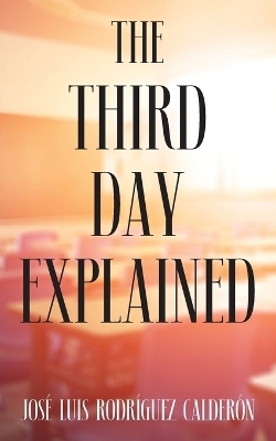 The Third Day Explained - José Luis Rodríguez Calderón