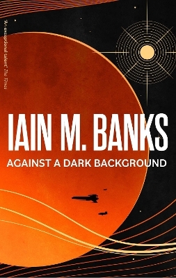 Against A Dark Background - Iain M. Banks