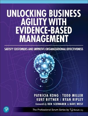 Unlocking Business Agility with Evidence-Based Management - Patricia Kong, Todd Miller, Kurt Bittner, Ryan Ripley