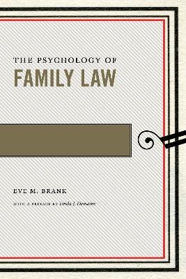 The Psychology of Family Law - Eve M. Brank