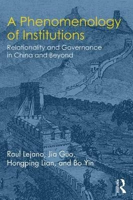 A Phenomenology of Institutions - Raul Lejano, Jia Guo, Hongping Lian, Bo YIN