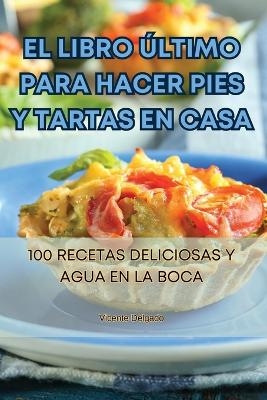 El Libro Último Para Hacer Pies Y Tartas En Casa -  Vicente Delgado