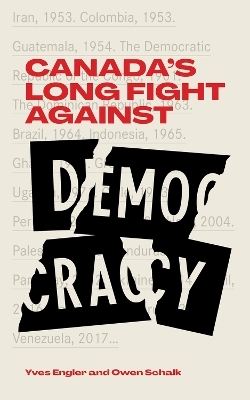 Canada's Long Fight Against Democracy - Owen Schalk, Yves Engler