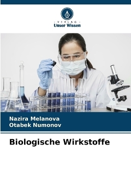 Biologische Wirkstoffe - Nazira Melanova, Otabek Numonov