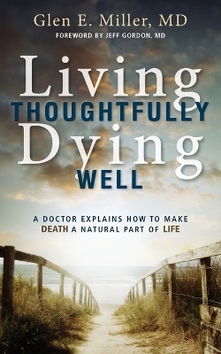 Living Thoughtfully, Dying Well - Dr Glen Miller