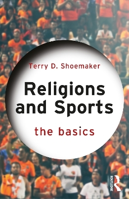 Religions and Sports: The Basics - Terry D. Shoemaker