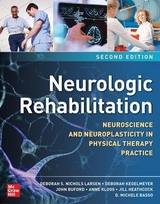 Neurologic Rehabilitation, Second Edition: Neuroscience and Neuroplasticity in Physical Therapy Practice - Larsen, Deborah S. Nichols; Kegelmeyer, Deborah; Buford, John; Kloos, Anne; Heathcock, Jill