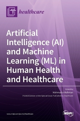 Artificial Intelligence (AI) and Machine Learning (ML) in Human Health and Healthcare