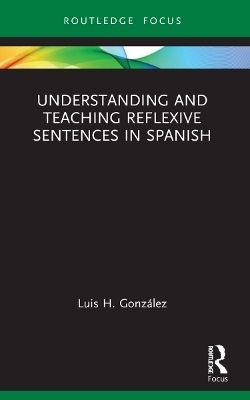 Understanding and Teaching Reflexive Sentences in Spanish - Luis H. González