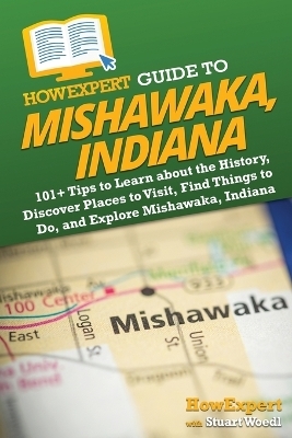 HowExpert Guide to Mishawaka, Indiana -  HowExpert, Stuart Woedl