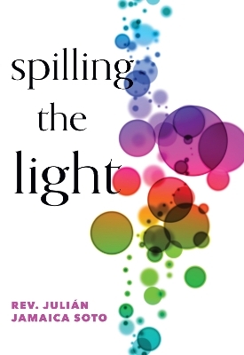 Spilling the Light - Julin Jamaica Soto