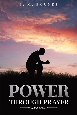 Power Through Prayer - Edward M Bounds