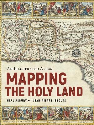 Mapping the Holy Land - Dr. Neal Asbury, Dr. Jean-Pierre Isbouts