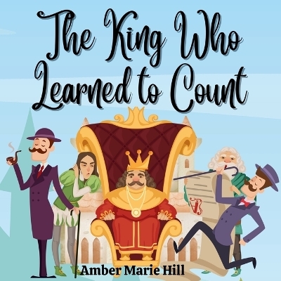 The King Who Learned To Count - Amber M Hill