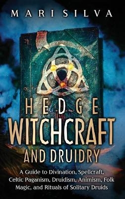 Hedge Witchcraft and Druidry - Mari Silva