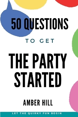 50 Questions To Get The Party Started - Amber M Hill