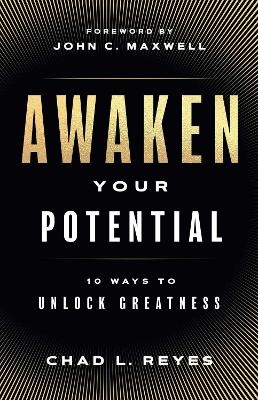 Awaken Your Potential - Chad L Reyes