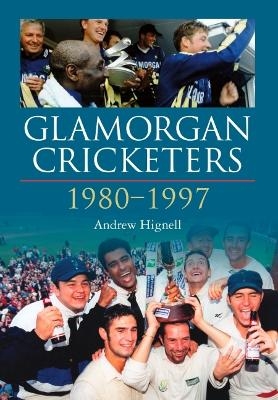 Glamorgan Cricketers 1980-1997 - Andrew Hignell